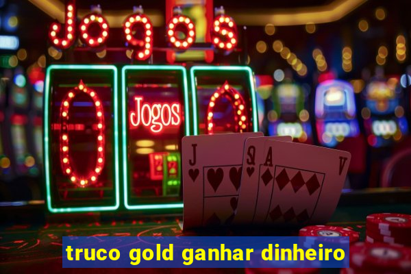 truco gold ganhar dinheiro